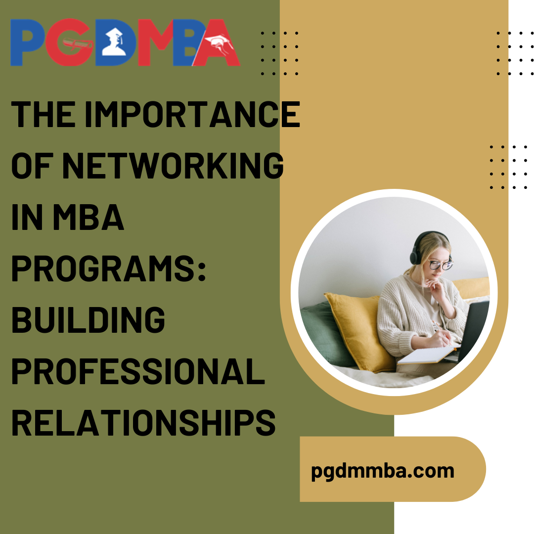 The Importance of Networking in MBA Programs: Building Professional Relationships