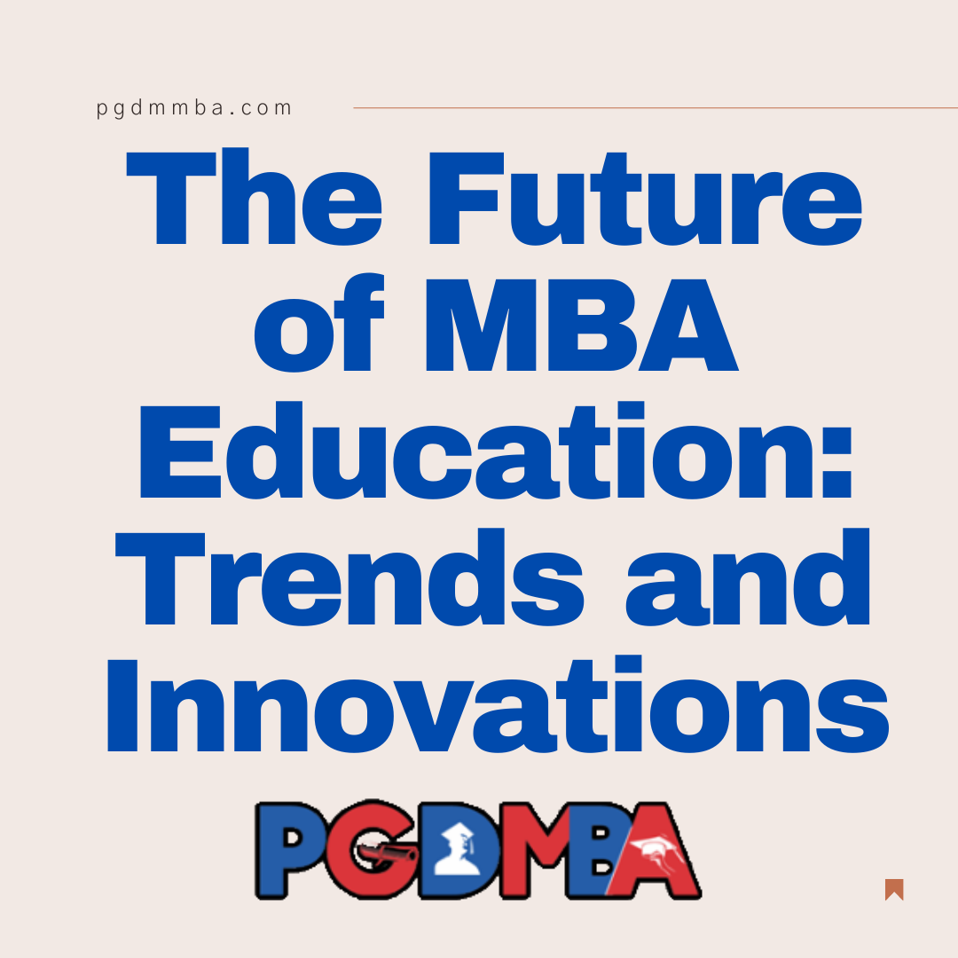 The Future of MBA Education: Trends and Innovations
