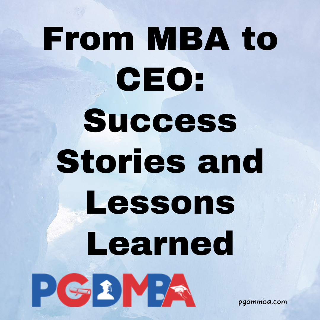 From MBA to CEO: Success Stories and Lessons Learned