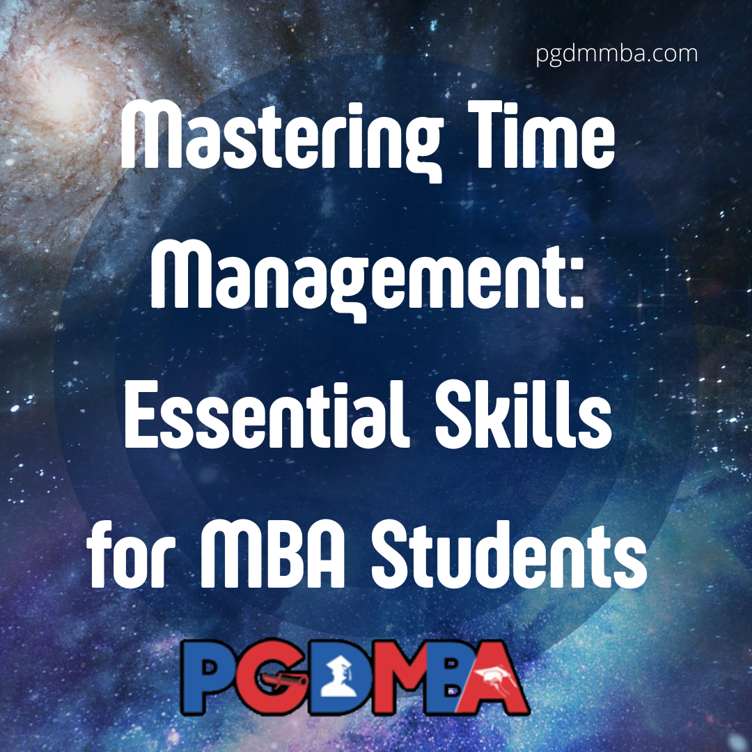 Mastering Time Management: Essential Skills for MBA Students