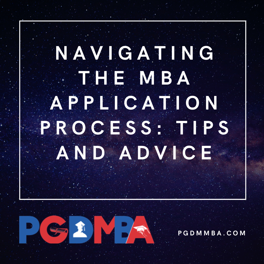 Navigating the MBA Application Process: Tips and Advice