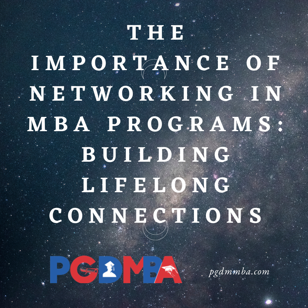 The Importance of Networking in MBA Programs: Building Lifelong Connections