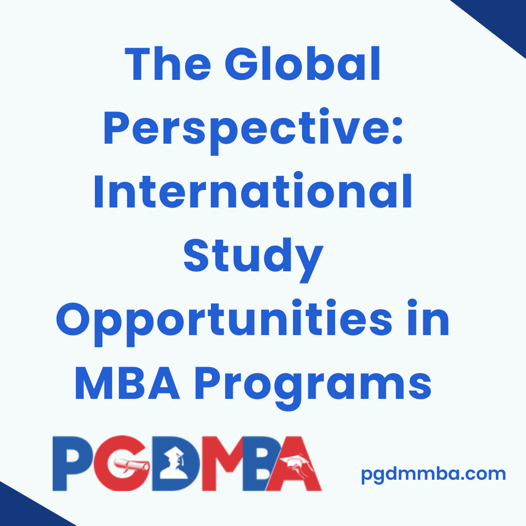 The Global Perspective: International Study Opportunities in MBA Programs