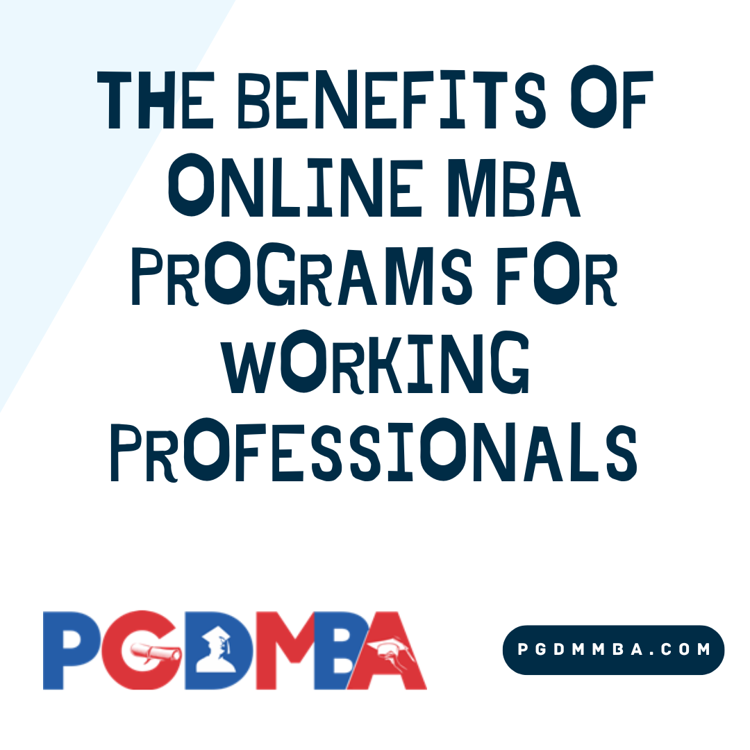 The Benefits of Online MBA Programs for Working Professionals